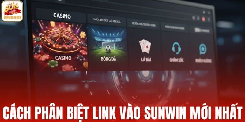 Cách phân biệt link vào Sunwin mới nhất