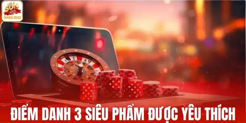 Điểm danh 3 siêu phẩm được yêu thích